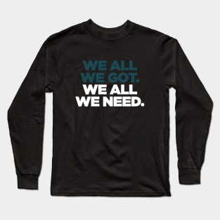 All We Need. Long Sleeve T-Shirt